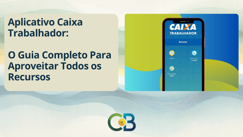 Leia mais sobre o artigo Aplicativo Caixa Trabalhador: O App Que Coloca Seus Benefícios na Palma da Mão