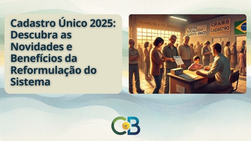 Leia mais sobre o artigo Cadastro Único 2025: Como a Reformulação do Sistema Beneficiará Milhões de Brasileiros