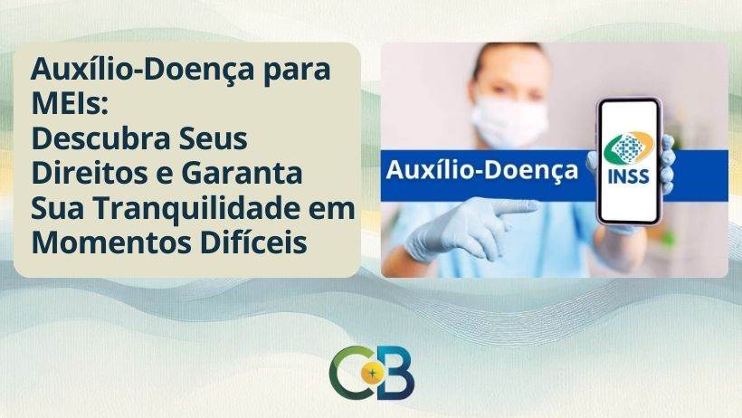 Leia mais sobre o artigo Auxílio-Doença para MEI: O Que Você Precisa Saber