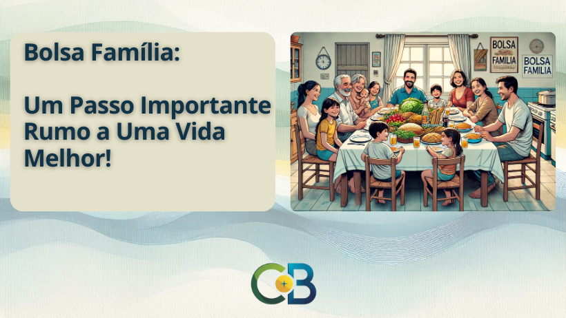 Leia mais sobre o artigo Bolsa Família: Um Aliado Poderoso para Transformar sua Vida!