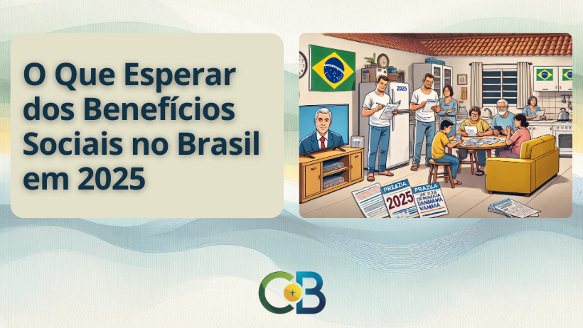 Leia mais sobre o artigo O Que Esperar dos Benefícios Sociais no Brasil em 2025