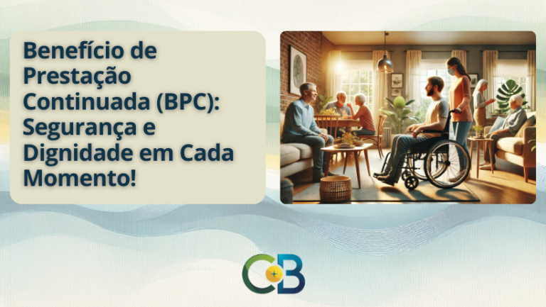 Leia mais sobre o artigo Benefício de Prestação Continuada (BPC): Um Apoio Essencial para Você e Sua Família